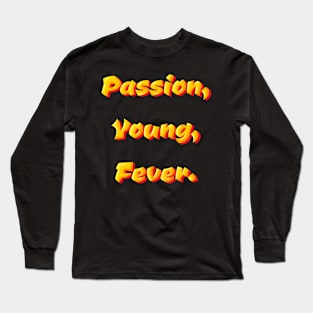 Passion, Young, Fever Long Sleeve T-Shirt